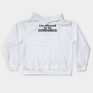 I'm allowed to be CONFUSED! Kids Hoodie